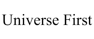 UNIVERSE FIRST