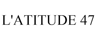 L'ATITUDE 47