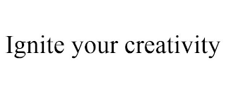 IGNITE YOUR CREATIVITY