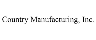 COUNTRY MANUFACTURING, INC.