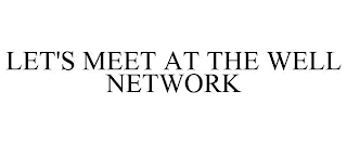 LET'S MEET AT THE WELL NETWORK