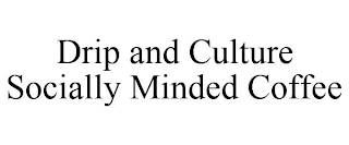 DRIP AND CULTURE SOCIALLY MINDED COFFEE