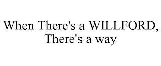 WHEN THERE'S A WILLFORD, THERE'S A WAY