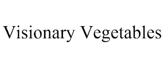 VISIONARY VEGETABLES