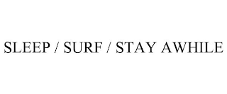 SLEEP / SURF / STAY AWHILE