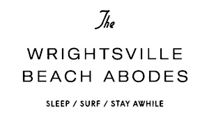 THE WRIGHTSVILLE BEACH ABODES SLEEP / SURF / STAY AWHILE