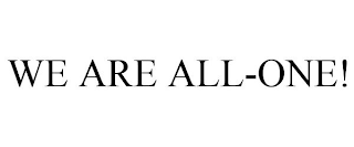 WE ARE ALL-ONE!