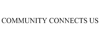 COMMUNITY CONNECTS US