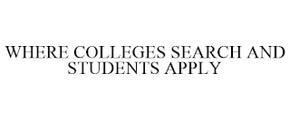 WHERE COLLEGES SEARCH AND STUDENTS APPLY