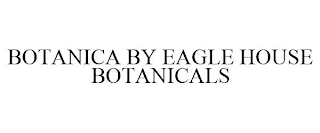 BOTANICA BY EAGLE HOUSE BOTANICALS