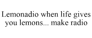 LEMONADIO WHEN LIFE GIVES YOU LEMONS... MAKE RADIO