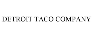 DETROIT TACO COMPANY