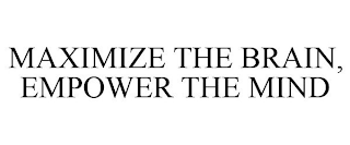 MAXIMIZE THE BRAIN, EMPOWER THE MIND