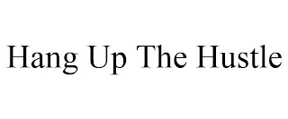 HANG UP THE HUSTLE