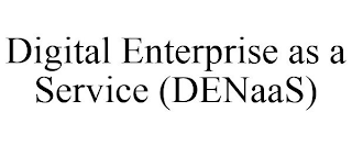 DIGITAL ENTERPRISE AS A SERVICE (DENAAS)