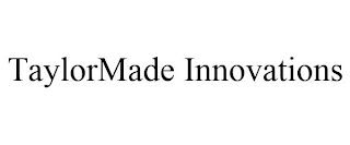 TAYLORMADE INNOVATIONS