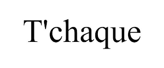 T'CHAQUE