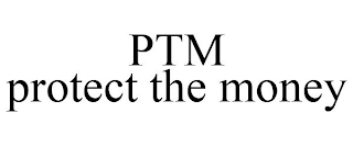 PTM PROTECT THE MONEY