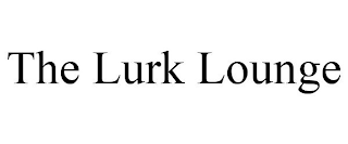 THE LURK LOUNGE