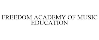 FREEDOM ACADEMY OF MUSIC EDUCATION