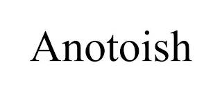 ANOTOISH