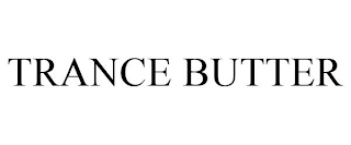 TRANCE BUTTER