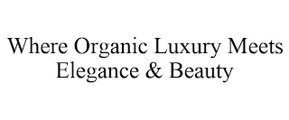 WHERE ORGANIC LUXURY MEETS ELEGANCE & BEAUTY