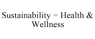 SUSTAINABILITY = HEALTH & WELLNESS