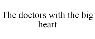 THE DOCTORS WITH THE BIG HEART