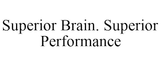 SUPERIOR BRAIN. SUPERIOR PERFORMANCE