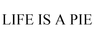 LIFE IS A PIE