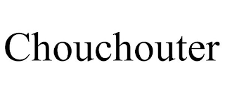 CHOUCHOUTER