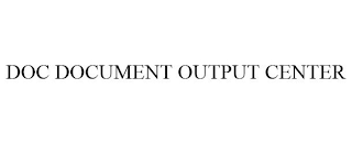 DOC DOCUMENT OUTPUT CENTER