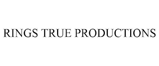 RINGS TRUE PRODUCTIONS