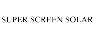 SUPER SCREEN SOLAR