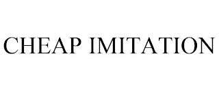 CHEAP IMITATION