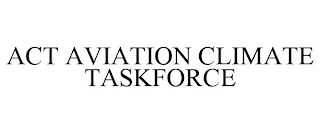 ACT AVIATION CLIMATE TASKFORCE