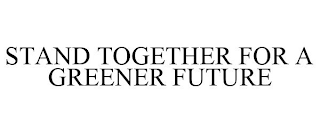 STAND TOGETHER FOR A GREENER FUTURE