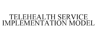 TELEHEALTH SERVICE IMPLEMENTATION MODEL