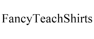 FANCYTEACHSHIRTS