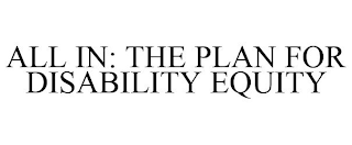 ALL IN: THE PLAN FOR DISABILITY EQUITY