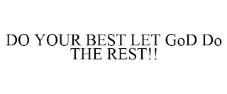 DO YOUR BEST LET GOD DO THE REST!!