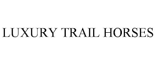 LUXURY TRAIL HORSES