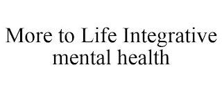 MORE TO LIFE INTEGRATIVE MENTAL HEALTH