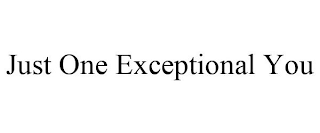 JUST ONE EXCEPTIONAL YOU