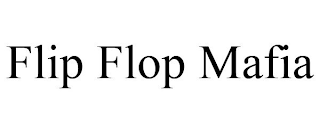 FLIP FLOP MAFIA