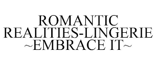 ROMANTIC REALITIES-LINGERIE ~EMBRACE IT~