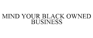 MIND YOUR BLACK OWNED BUSINESS