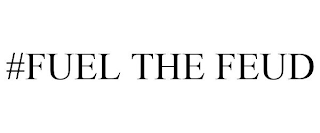 #FUEL THE FEUD