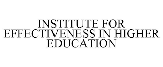 INSTITUTE FOR EFFECTIVENESS IN HIGHER EDUCATION